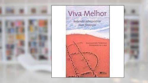 Capa de Viva Melhor Sabendo Administrar Suas Finanças, do autor Alessandro Tommasi; Fernanda de Lima