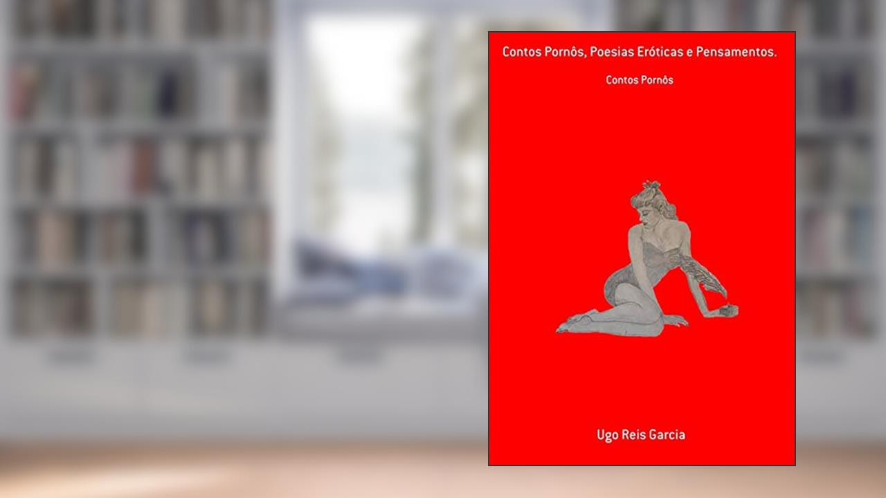 Contos Pornôs, Poesias Eróticas E Pensamentos., do autor Ugo Reis Garcia