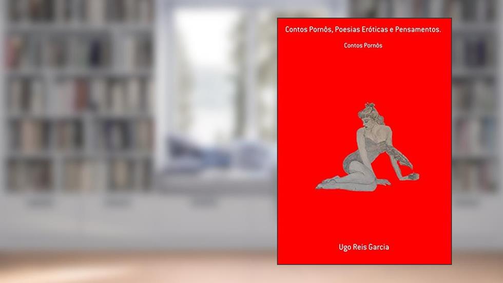 Contos Pornôs, Poesias Eróticas E Pensamentos., do autor Ugo Reis Garcia