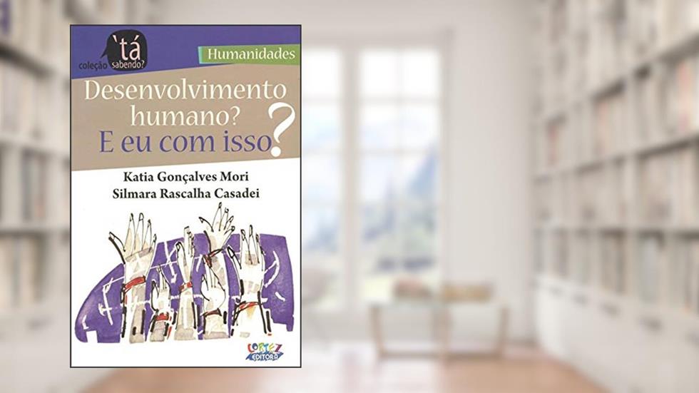 Desenvolvimento humano? E eu com isso?, do autor Silmara Rascalha Casadei; Katia Gonçalves Mori