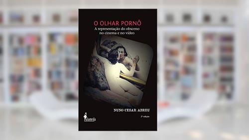 Capa de O Olhar Pornô: a Representação do Obsceno no Cinema e no Vídeo, do autor Nuno Cesar Abreu