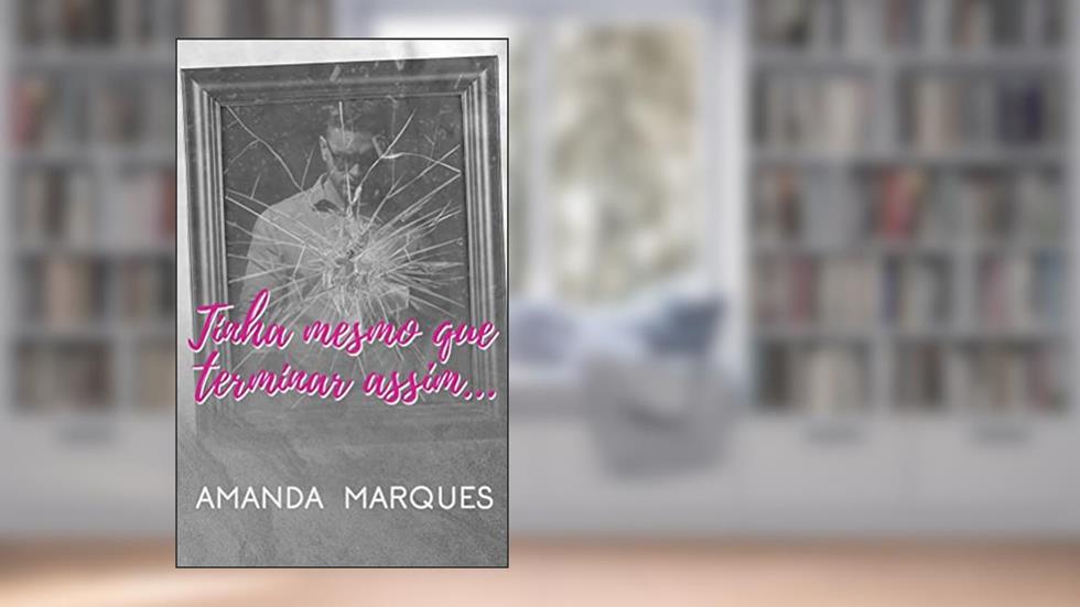 Tinha mesmo que terminar assim..., do autor Amanda Marques