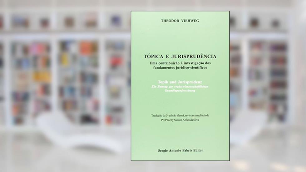 Tópica e Jurisprudência. Uma Contribuição a Investigação dos Fundamentos Jurídico Científicos, do autor Theodor Viehweg