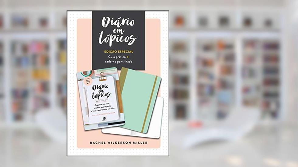 Diário em tópicos: Edição especial com guia prático e caderno pontilhado, do autor Rachel Wilkerson Miller