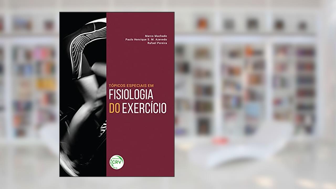 Tópicos especiais em fisiologia do exercício, do autor Marco Machado; Paulo Henrique Silva Marques de Azevedo; Rafael Pereira