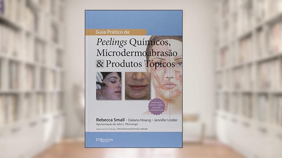 Guia Prático de Peelings Químicos Microdermoabrasão & Produtos Tópicos, do autor Rebecca Small; Dalano Hoang; Jennifer Linder