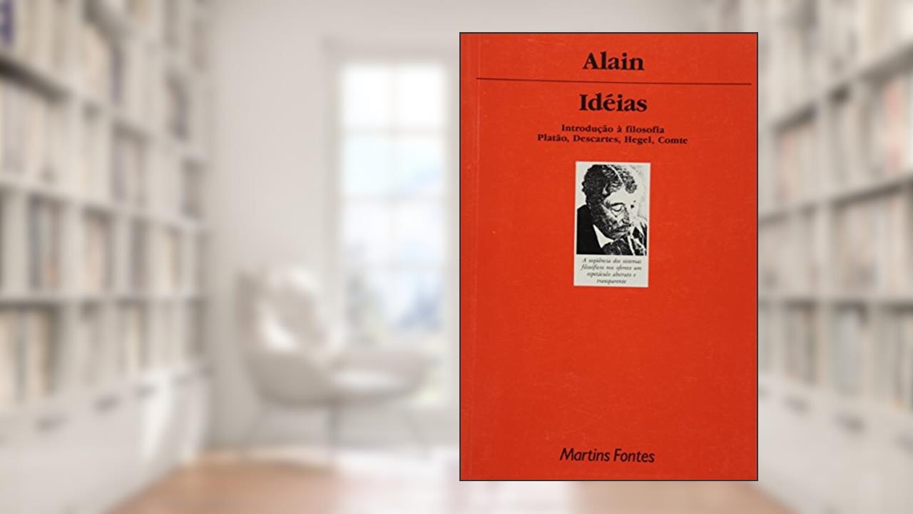 Ideias: introdução à filosofia - Platão, Descartes, Hegel, Comte, do autor Alain