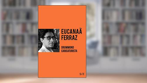 Capa de Drummond caricaturista (S/Z), do autor Eucanaã Ferraz