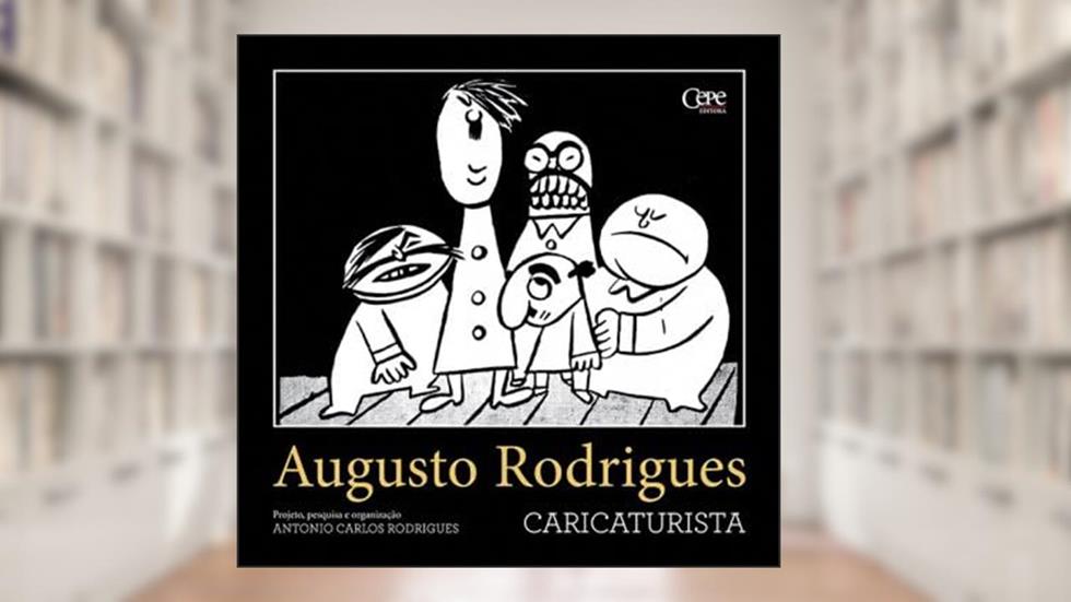 AUGUSTO RODRIGUES - CARICATURISTA, do autor Antônio Carlos Rodrigues