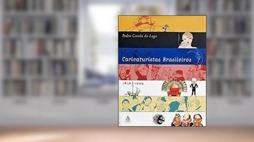 Capa de Caricaturistas Brasileiros, 1836-1999 (Portuguese Edition), do autor Pedro Correa Do Lago