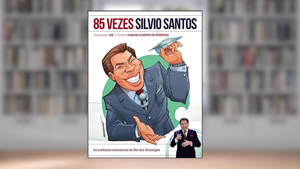85 vezes silvio santos: As Melhores Caricaturas do Rei dos Domingos, do autor JAL