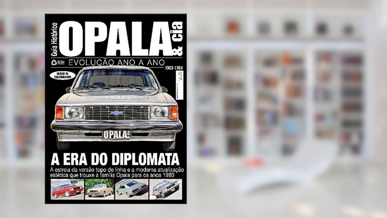 Guia histórico Opala & cia - A Era do Diplomata - Vol. 4: Evolução ano a ano, do autor On Line Editora