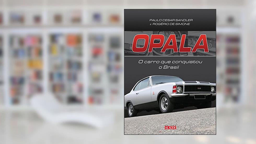 Opala: o Carro que Conquistou o Brasil, do autor Paulo Cesar Sandler; Rogério de Simone