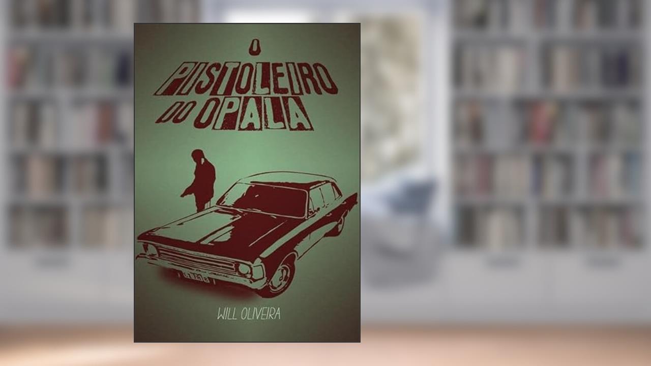 O Pistoleiro do Opala, do autor Will Oliveira