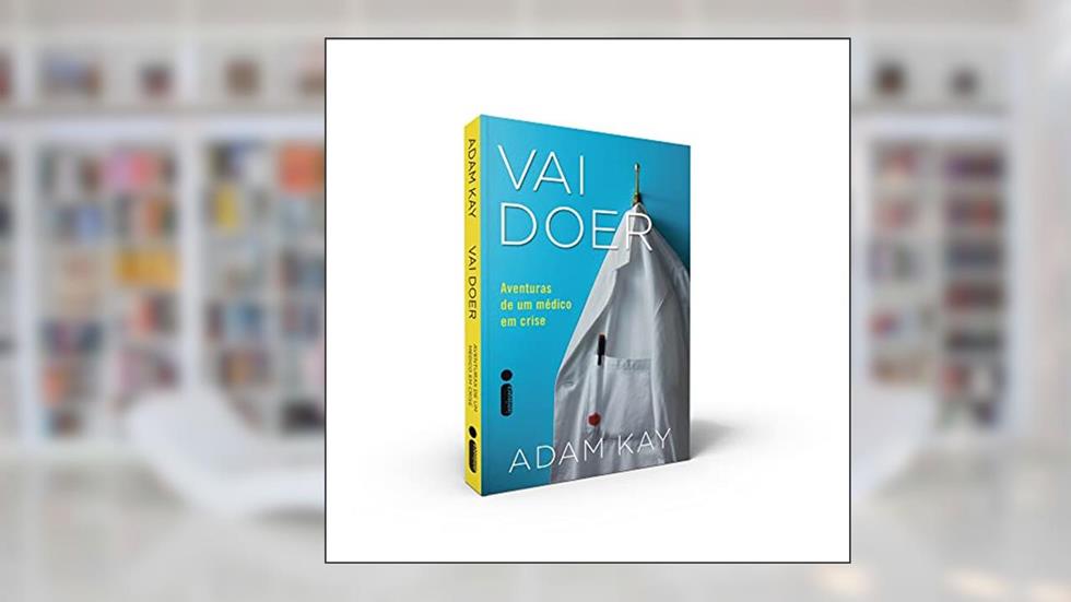 Vai doer: Aventuras de um médico em crise, do autor Adam Kay