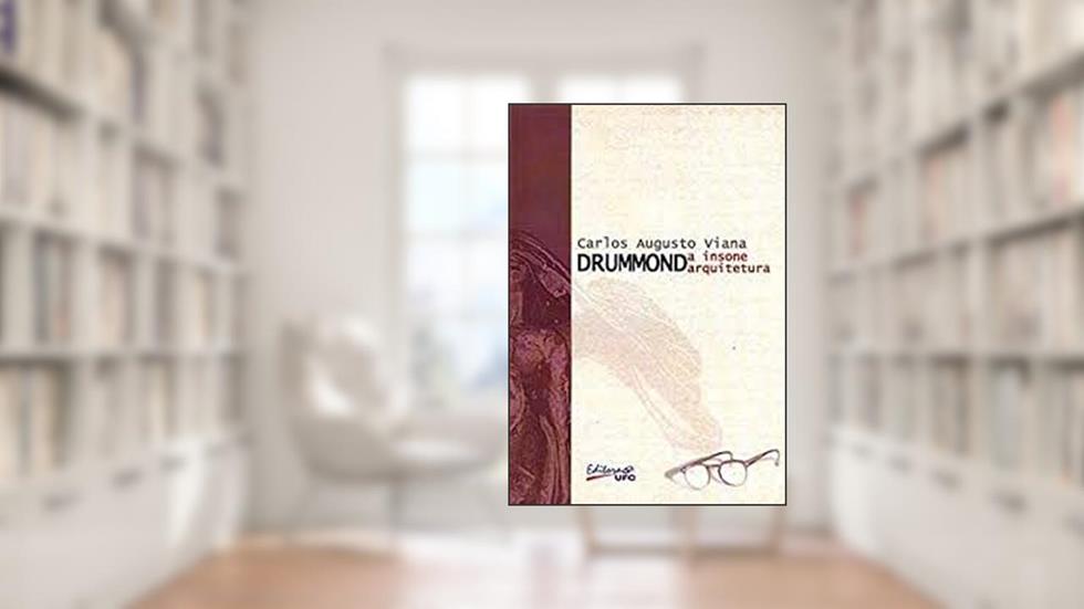 Drummond, A Insone Arquitetura, do autor Carlos Augusto Viana