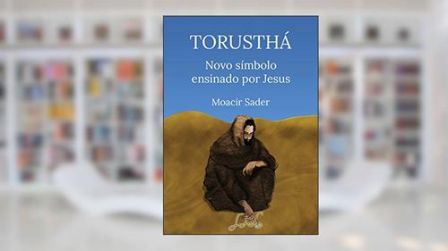 Capa de Torusthá novo símbolo ensinado por Jesus: Caminhos espirituais com o Reiki, do autor Moacir Sader