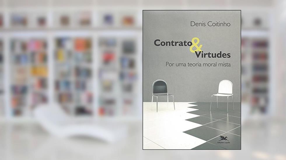 Contrato & virtudes - Por uma teoria moral mista, do autor Denis Coitinho