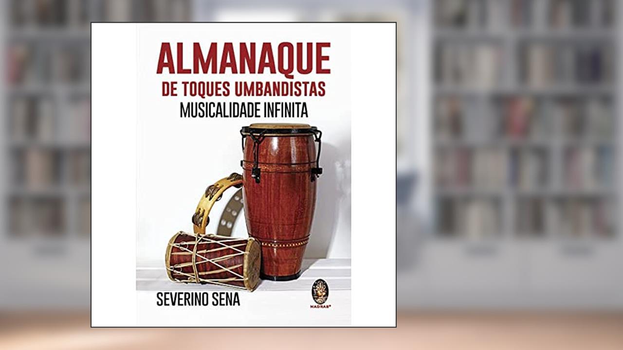 Almanaque de Toques Umbandistas: Musicalidade Infinita, do autor Severino Sena