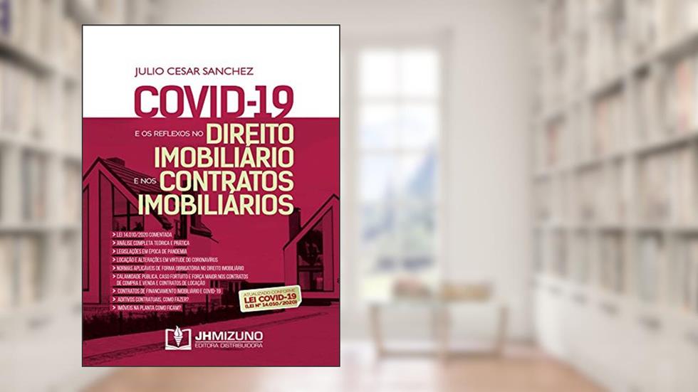 Covid-19 e os Reflexos no Direito Imobiliário e nos Contratos Imobiliários, do autor Júlio Cesar Sanchez