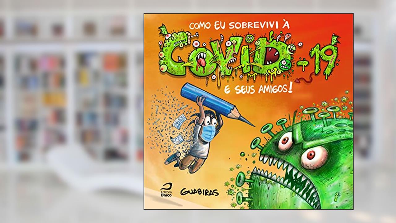 Como Eu Sobrevivi à Covid-19 e Seus Amigos!, do autor Guabiras