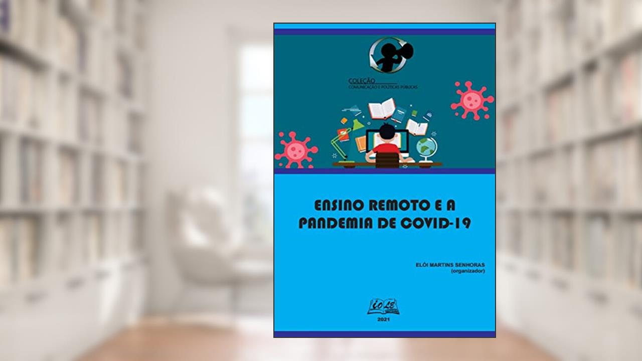 Ensino Remoto E A Pandemia De Covid-19, do autor Elói Martins Senhoras (organizador)