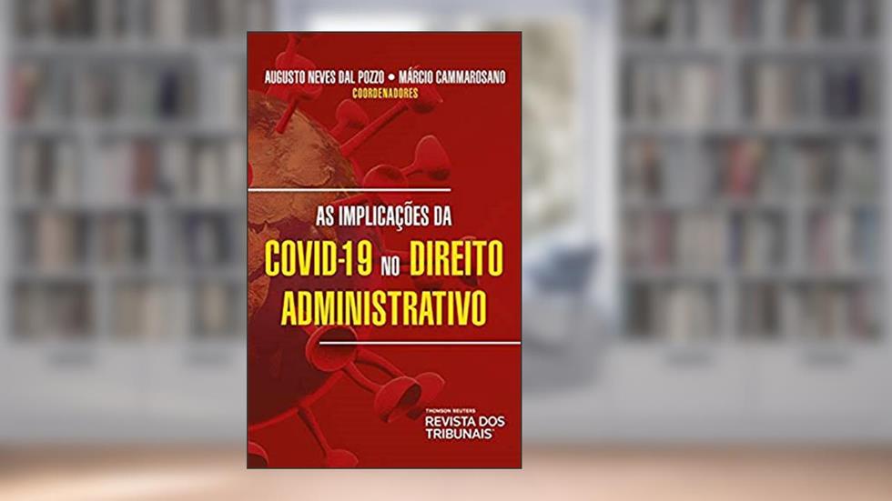 As Implicações Da Covid-19 No Direito Administrativo, do autor Augusto Dal Pozzo; Márcio Cammarosano