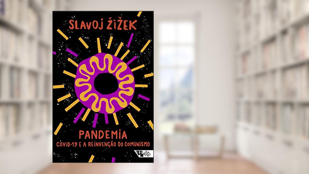 Pandemia: Covid-19 e a Reinvenção do Comunismo, do autor Slavoj Zizek