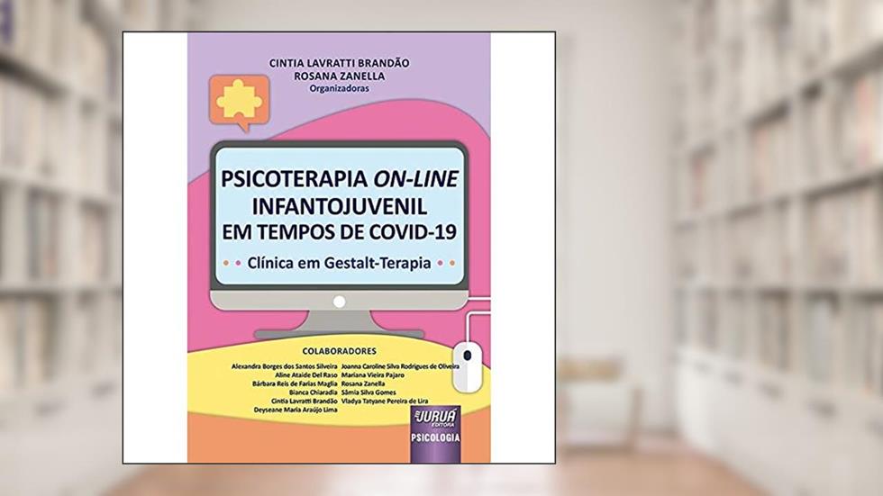 Psicoterapia On-Line Infantojuvenil em Tempos de COVID-19 - Clínica em Gestalt-Terapia, do autor Organizadoras: Cintia Lavratti Brandão e Rosana Zanella