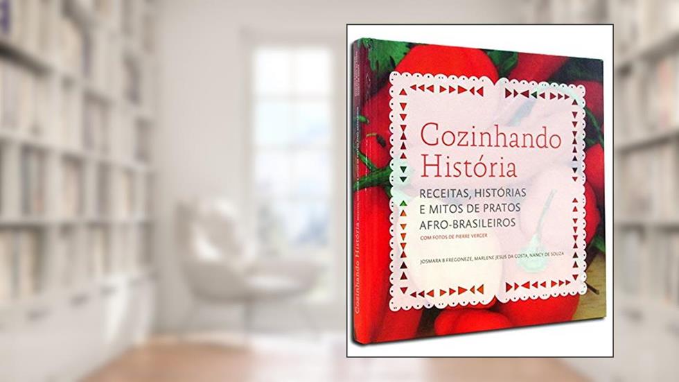 Cozinhando Histórias. Receitas, Histórias e Mitos de Pratos Afro-Brasileiros, do autor Josmara B. Fregonezem