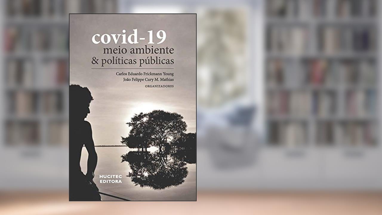 Covid-19, Meio Ambiente e Políticas Públicas, do autor João Felippe Cury M. Mathias
