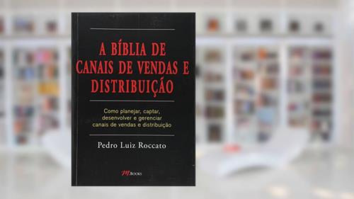 Capa de A Biblia De Canais De Vendas E Distribuicao, do autor Pedro Luiz Roccato