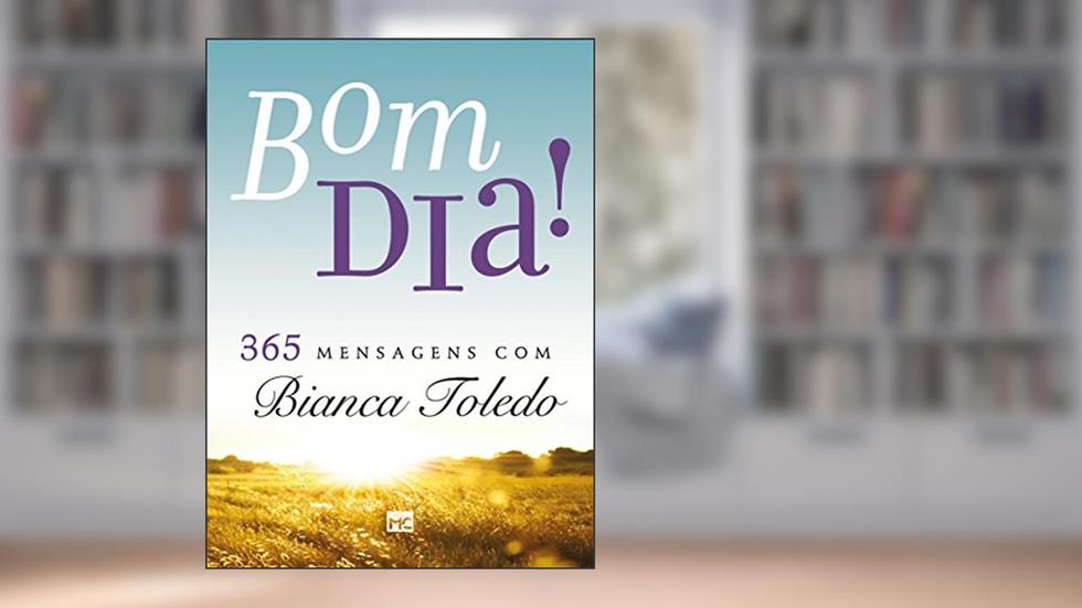 Bom dia! 365 mensagens com Bianca Toledo, do autor Bianca Toledo