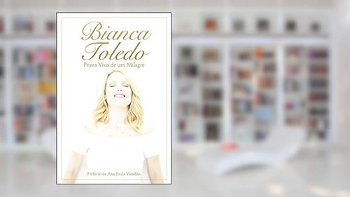 Capa de Bianca Toledo: Prova viva de um milagre, do autor Bianca Toledo