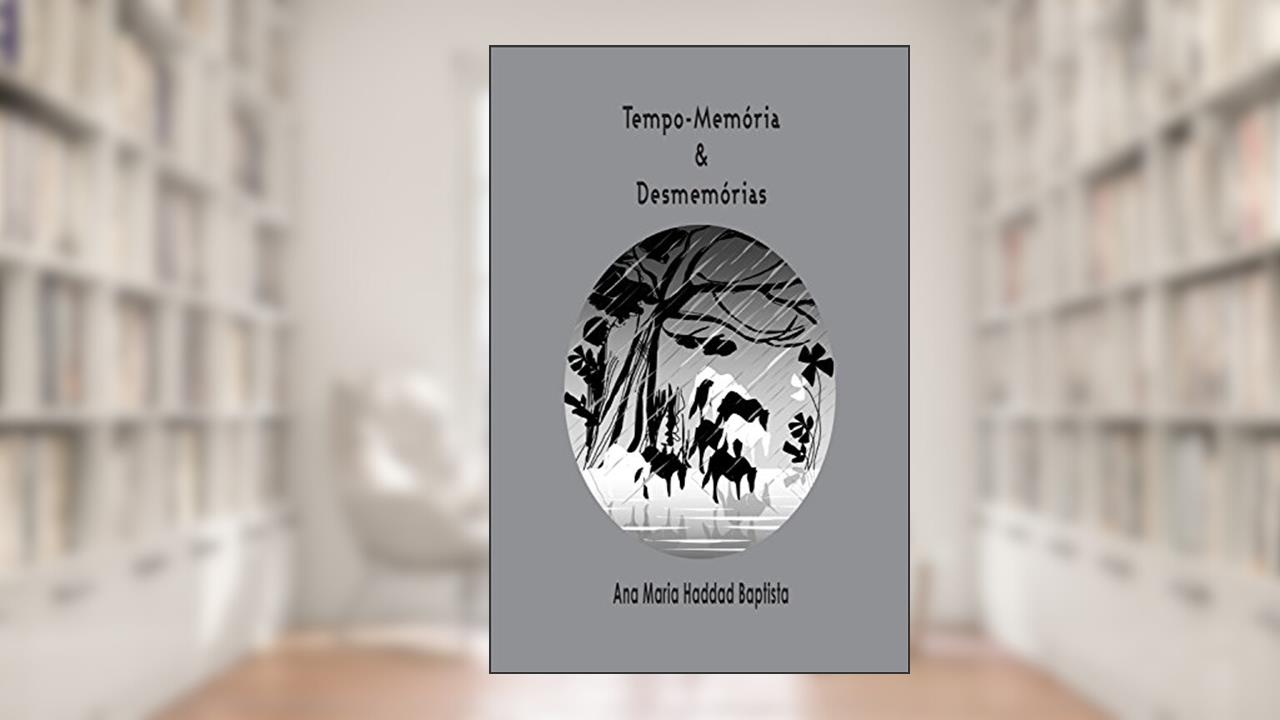 Tempo-memória & Desmemórias, do autor Ana Maria Haddad Baptista
