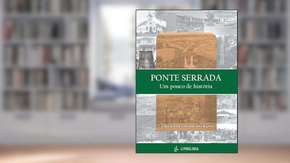Ponte Serrada: Um Pouco De História, do autor Maria Elenice Goudinho João Branco