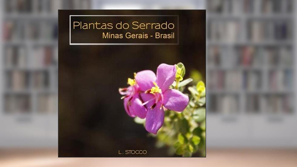 Plantas do Serrado - Minas Gerais - Brasil, do autor L. Stocco