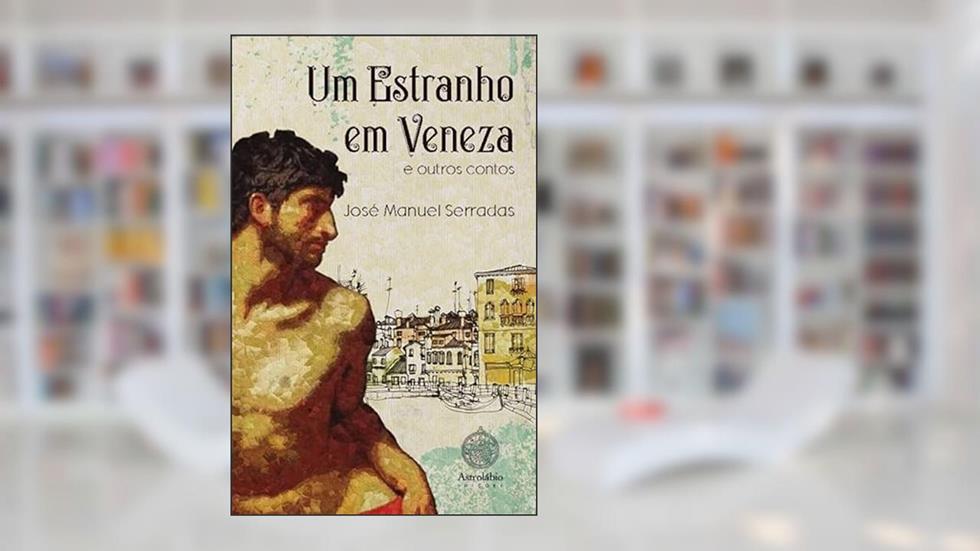 Um estranho em Veneza - 20 contos de inspiração histórica, do autor José Manuel Serradas