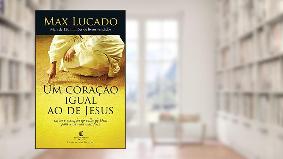 Um coração igual ao de Jesus, do autor Max Lucado