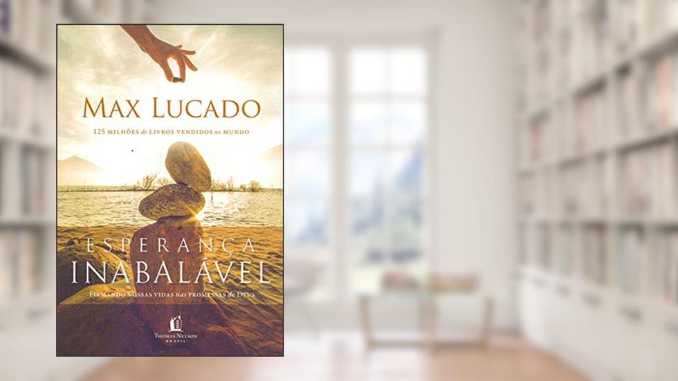 Esperança inabalável, do autor Max Lucado