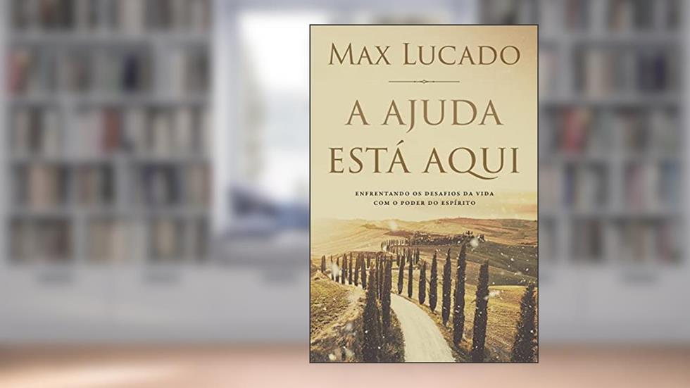 Ajuda está aqui: Enfrentando os desafios da vida com o poder do Espírito, do autor Max Lucado
