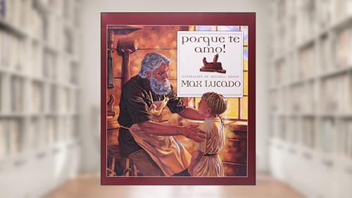 Capa de Porque te amo, do autor Max Lucado