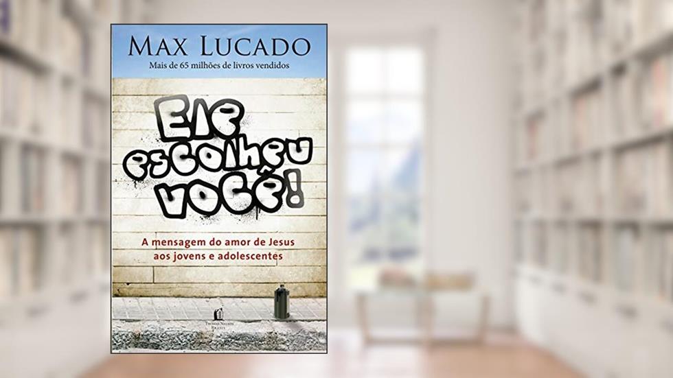 Ele escolheu você, do autor Max Lucado
