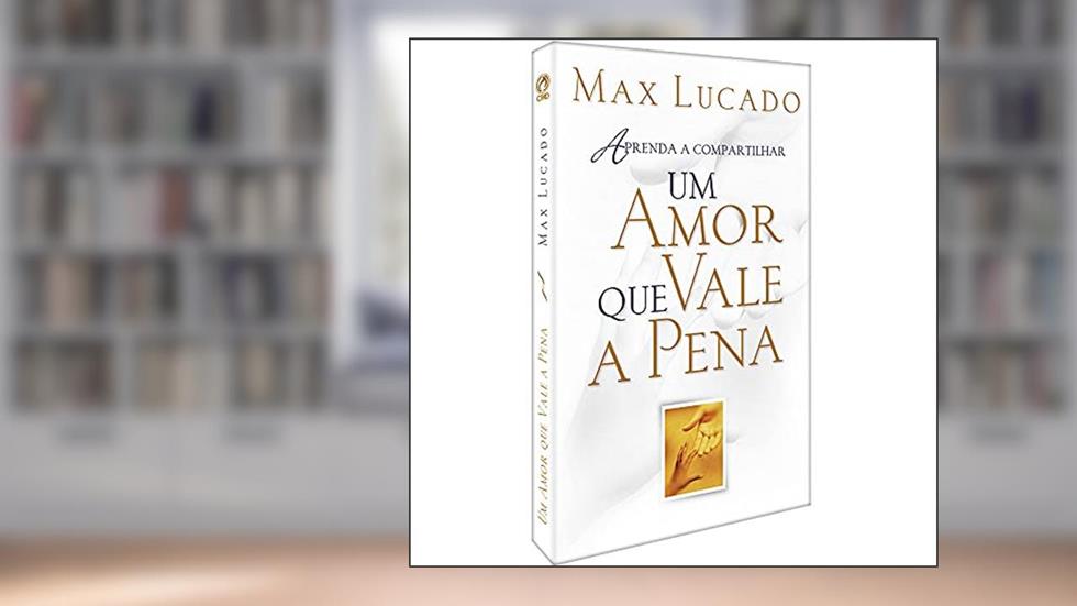 Um amor que vale a pena, do autor Max Lucado