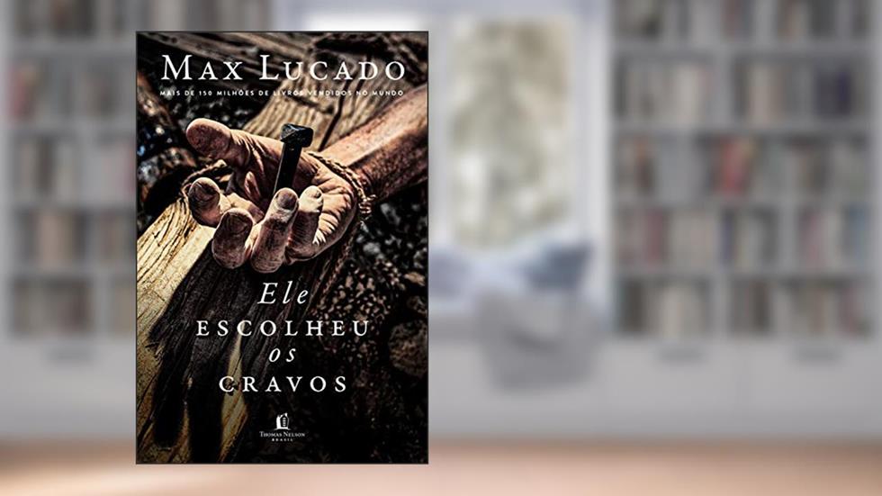 Ele escolheu os cravos, do autor Max Lucado