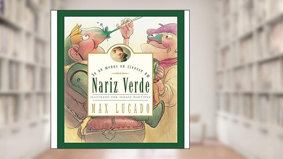 Se ao menos eu tivesse um nariz verde, do autor Max Lucado
