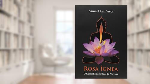 Capa de ROSA ÍGNEA: O Caminho Espiritual do Nirvana, do autor Samael Aun Weor