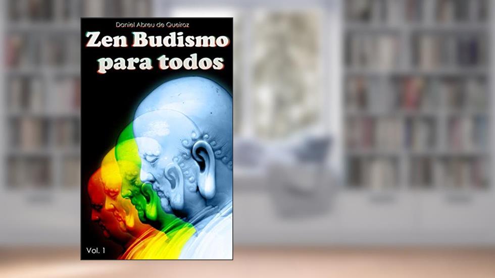 Zen Budismo Para Todos Vol. I: Esse próprio corpo é o nirvana, do autor Daniel Abreu de Queiroz