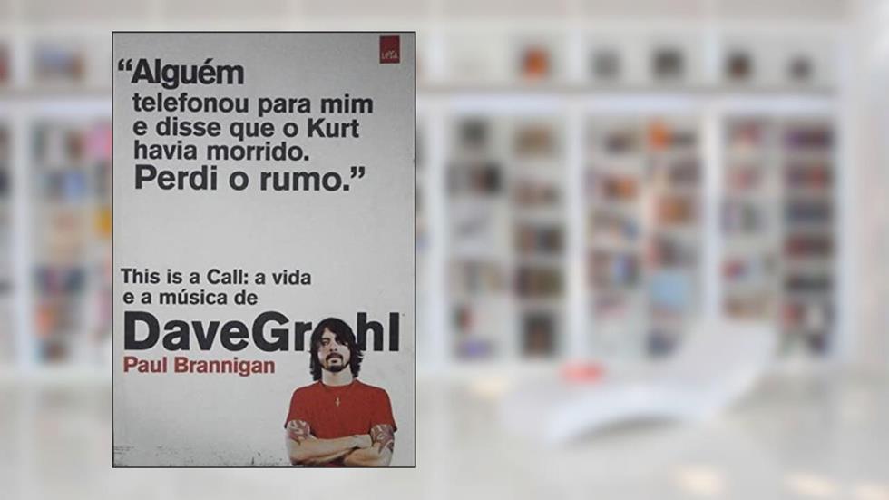 This is a call: A vida e a música de Dave Grohl, do autor Paul Brannigan