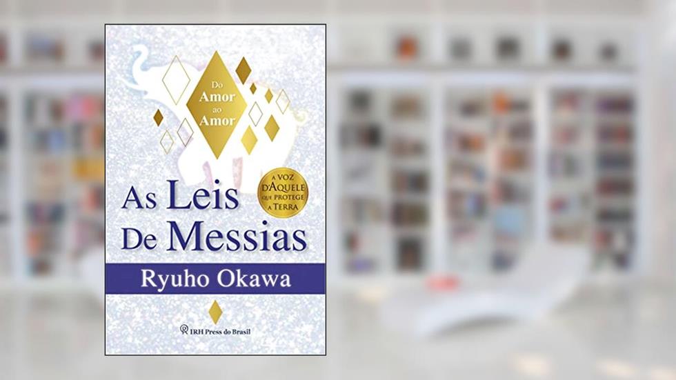 As Leis de Messias: Do Amor ao Amor, do autor Ryuho Okawa